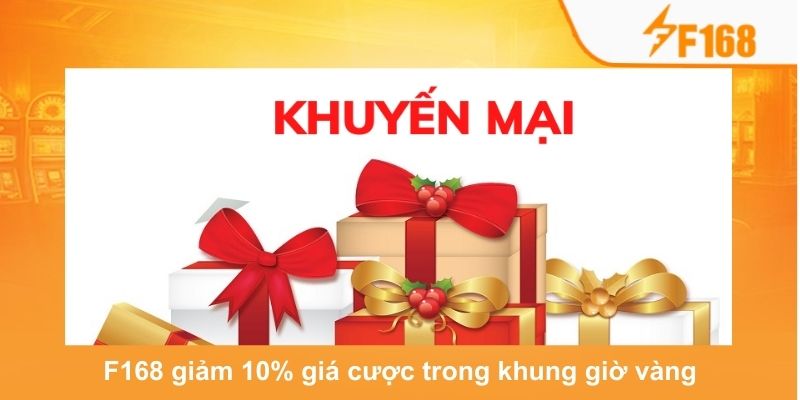F168 Giảm 10% Giá Cược Khi Tham Gia Trong Khung Giờ Vàng