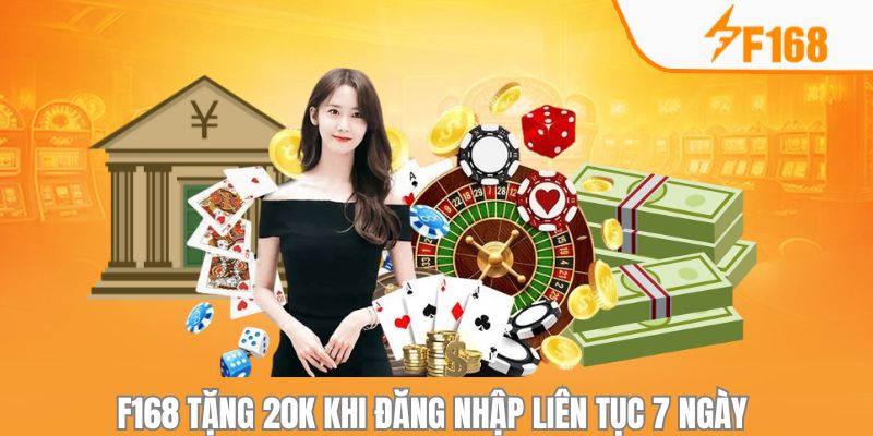 F168 Tặng 20k Khi Đăng Nhập Liên Tục 7 Ngày