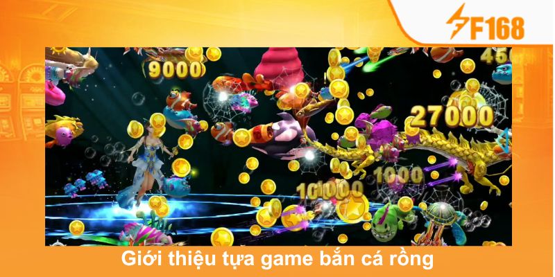 Giới thiệu tựa game bắn cá rồng hot hit