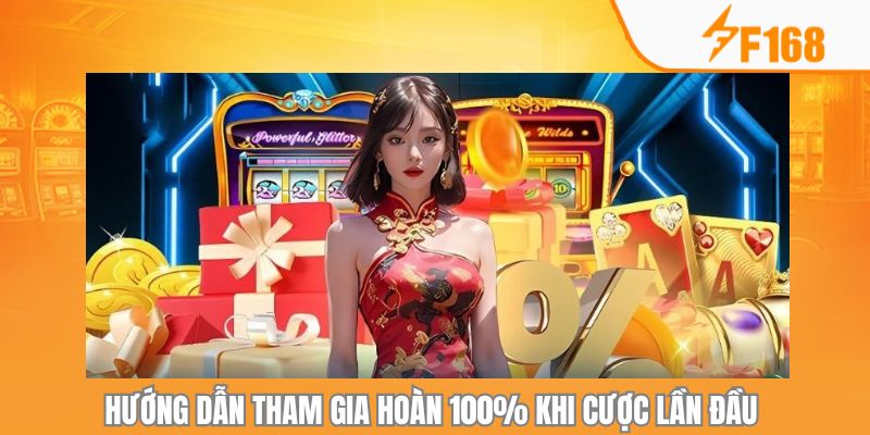Hướng dẫn 4 bước tham gia hoàn 100% khi cược lần đầu 