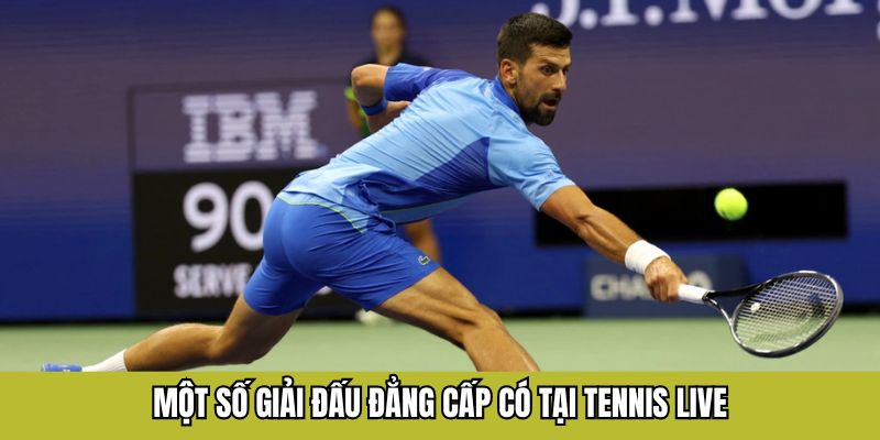 Một số giải đấu đẳng cấp có tại tennis live
