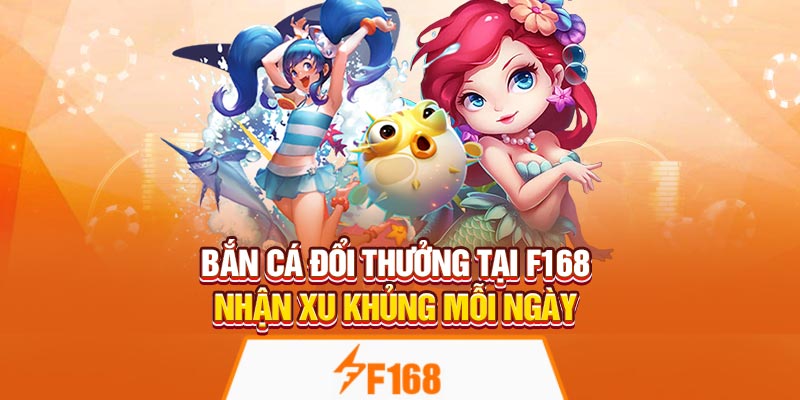 Bắn Cá Đổi Thưởng Tại F168 – Nhận Xu Khủng Mỗi Ngày