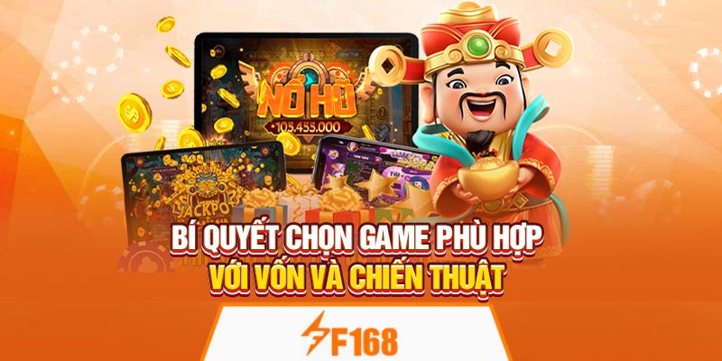 Bí quyết chọn game phù hợp với vốn và chiến thuật