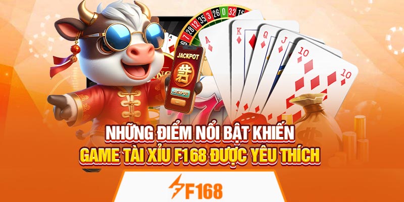 Những điểm nổi bật khiến game tài xỉu F168 được yêu thích
