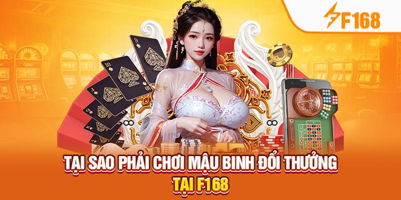 Tại sao phải chơi mậu binh đổi thưởng tại F168